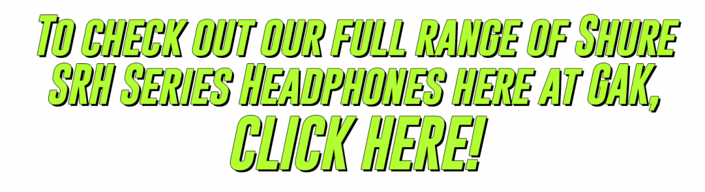 To check out our full range of Shure SRH series headphones here at GAK